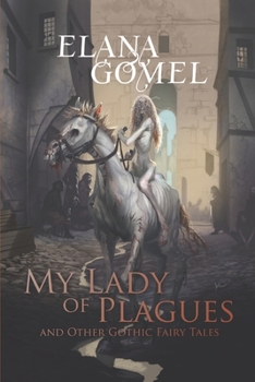 Paperback My Lady of Plagues and Other Gothic Fairy Tales Book