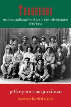 Traqueros: Mexican Railroad Workers in the United States, 1870-1930 (Volume 6) - Book  of the Al Filo: Mexican American Studies Series