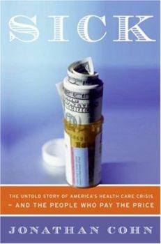 Hardcover Sick: The Untold Story of America's Health Care Crisis---And the People Who Pay the Price Book