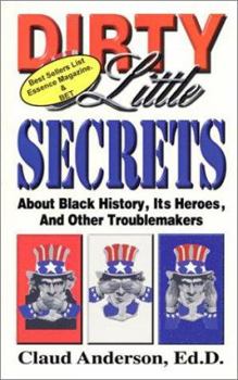 Paperback Dirty Little Secrets about Black History, Heroes & Other Troublemakers Book