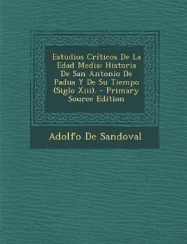 Paperback Estudios Cr?ticos De La Edad Media: Historia De San Antonio De Padua Y De Su Tiempo (Siglo Xiii). - Primary Source Edition [Spanish] Book