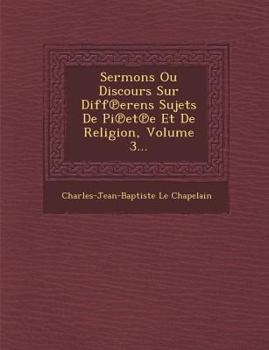 Paperback Sermons Ou Discours Sur Diff Erens Sujets de Pi Et E Et de Religion, Volume 3... [French] Book