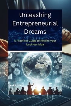 Paperback Unleashing Entrepreneurial Dreams: A Practical Guide to Realize your business idea [Large Print] Book