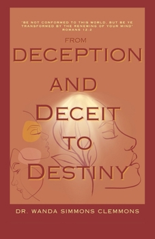 Paperback From Deception and Deceit to Destiny: Be Ye Transformed Book