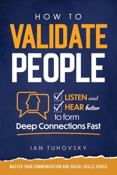 Paperback How to Validate People: Listen and Hear better to Form Deep Connections Fast Book