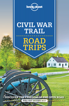 Lonely Planet Civil War Trail Road Trips 1 - Book  of the Lonely Planet