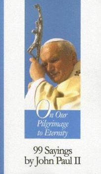 Paperback On Our Pilgrimage to Eternity: 99 Sayings by John Paul II Book