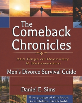 The Comeback Chronicles: Men's Divorce Survival Guide: 365 Days of Recovery & Reinvention