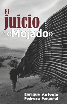 El juicio del mojado: obra de teatro sobre la nulidad del tratado Guadalupe Hidalgo (Spanish Edition)