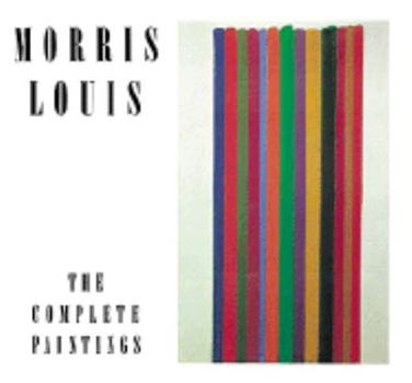 Hardcover Morris Louis: The Complete Paintings (A Catalogue Raisonne) Book