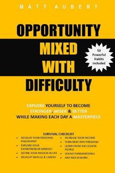 Paperback Opportunity Mixed with Difficulty: Explore yourself to become stronger, wiser & better while making each day a masterpiece Book