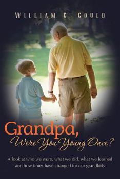 Paperback Grandpa, Were You Young Once?: A look at who we were, what we did, what we learned and how times have changed for our grandkids Book