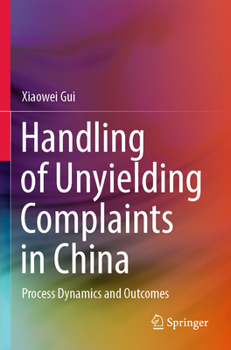 Paperback Handling of Unyielding Complaints in China: Process Dynamics and Outcomes Book