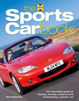 Hardcover The Sports Car Book: The Essential Guide to Buying, Owning, Enjoying and Maintaining a Sports Car Book