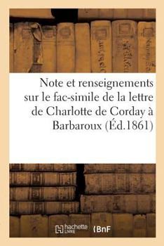 Paperback Note Et Renseignements Sur Le Fac-Simile de la Lettre de Charlotte de Corday À Barbaroux [French] Book