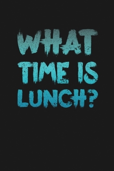 Paperback What Time Is Lunch: Notebook: Funny Blank Lined Journal Book