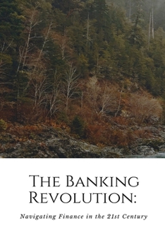 Paperback The Banking Revolution: Navigating Finance in the 21st Century: Navigati Book