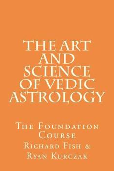 Paperback The Art and Science of Vedic Astrology: The Foundation Course Book