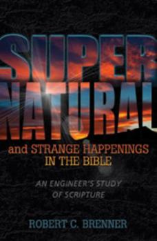 Paperback Supernatural & Strange Happenings in the Bible: An Engineer's Study of Scripture Book