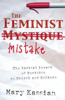 Paperback The Feminist Mistake: The Radical Impact of Feminism on Church and Culture Book