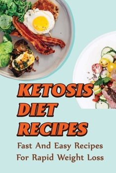 Paperback Ketosis Diet Recipes: Fast And Easy Recipes For Rapid Weight Loss Book