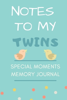 Paperback Notes to my Twins: Baby Memory Journal, Mom, Dad Baby Notebook Journal Book