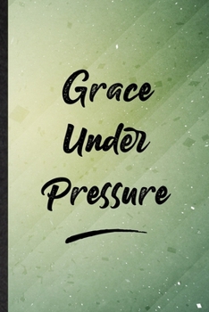 Paperback Grace Under Pressure: Funny Blank Lined Positive Motivation Notebook/ Journal, Graduation Appreciation Gratitude Thank You Souvenir Gag Gift Book