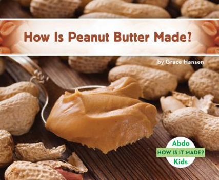 How Is Peanut Butter Made? - Book  of the How Is It Made?