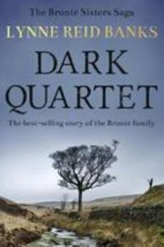 Dark Quartet: The Story of the Brontës - Book #1 of the Bronte Biographies