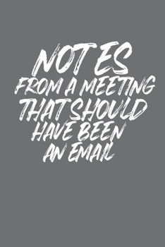 Paperback Notes From A Meeting That Should Have Been An Email: Blank lined funny journal for your busy mom and dad. Gag Gift for coworkers at the office. 6x9 in Book