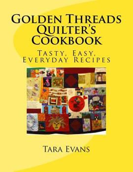 Paperback Golden Threads Quilter's Cookbook: Tasty, Easy, Everyday Recipes Book