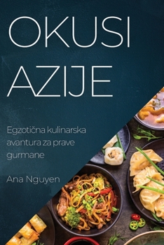 Paperback Okusi Azije: Egzoti&#269;na kulinarska avantura za prave gurmane [Croatian] Book