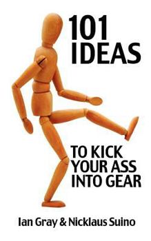 Paperback 101 Ideas to Kick Your Ass Into Gear Book