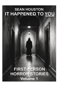 Paperback It Happened to You: FIRST-PERSON HORROR STORIES Volume 1 Book