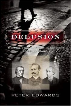 Hardcover Delusion: The True Story of Victorian Superspy Henri Le Caron Book