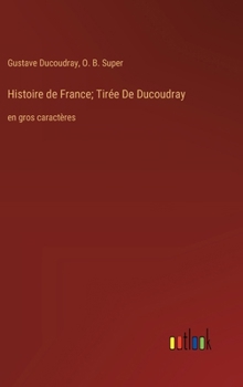 Hardcover Histoire de France; Tirée De Ducoudray: en gros caractères [French] Book