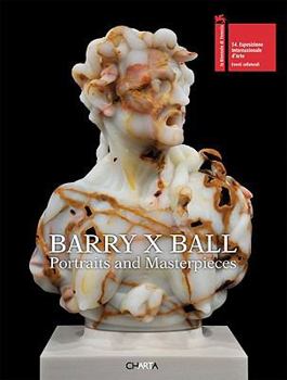 Hardcover Barry X Ball: Portraits and Masterpieces Book