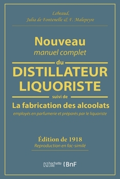 Paperback Nouveau Manuel Complet Du Distillateur Liquoriste: Contenant l'Art de Fabriquer Les Sirops, Les Esprits Parfumés, Les Huiles Essentielles [French] Book