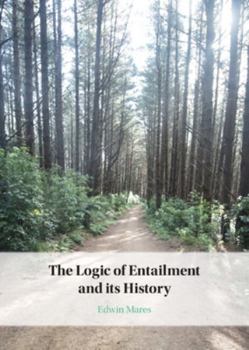 Hardcover The Logic of Entailment and Its History Book