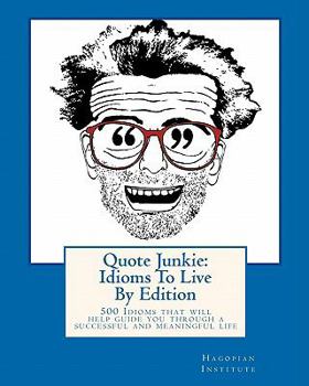 Paperback Quote Junkie: Idioms To Live By Edition: 500 Idioms that will help guide you through a successful and meaningful life Book