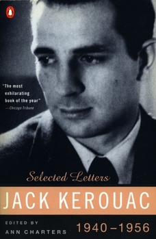 Jack Kerouac: Selected Letters, 1940 - 1956 - Book #1 of the Kerouac Selected Letters