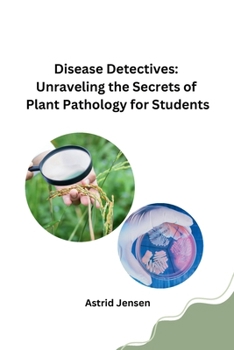 Paperback Disease Detectives: Unraveling the Secrets of Plant Pathology for Students Book