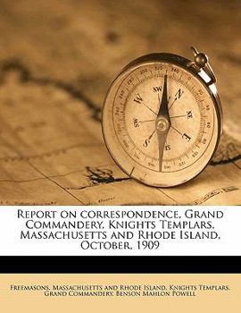 Paperback Report on Correspondence, Grand Commandery, Knights Templars, Massachusetts and Rhode Island, October, 1909 Book