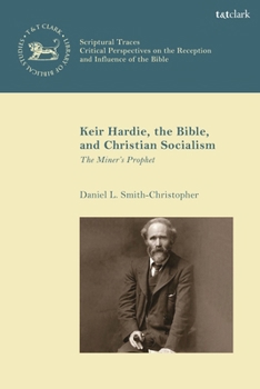 Hardcover Keir Hardie, the Bible, and Christian Socialism: The Miner's Prophet Book