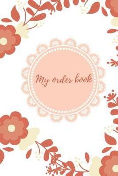Paperback My Order Book: Diary for All My Orders: Cupcakes, Cakes, Cake Pops & Cookies Book