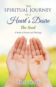 Paperback The Spiritual Journey of a Heart's Desire: The Seed Book