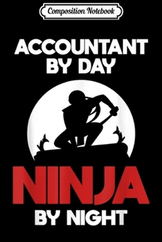 Paperback Composition Notebook: Accountant By Day Ninja By Night Funny Accounting Journal/Notebook Blank Lined Ruled 6x9 100 Pages Book