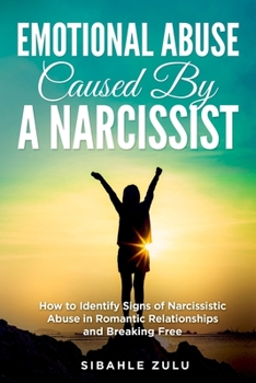 Paperback Emotional Abuse Caused By a Narcissist: How to Identify Signs of Narcissistic Abuse in Romantic Relationships and Breaking Free Book