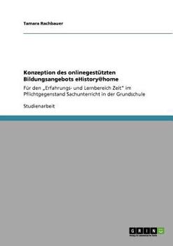 Paperback Konzeption des onlinegestützten Bildungsangebots eHistory@home: Für den "Erfahrungs- und Lernbereich Zeit" im Pflichtgegenstand Sachunterricht in der [German] Book