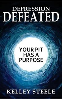 Paperback Depression Defeated: Your Pit Has a Purpose Book
